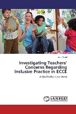 Kartonierter Einband Investigating Teachers  Concerns Regarding Inclusive Practice in ECCE von June Grant