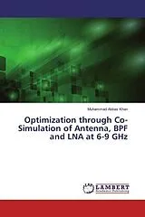 Kartonierter Einband (Kt) Optimization through Co-Simulation of Antenna, BPF and LNA at 6-9 GHz von Muhammad Abbas Khan