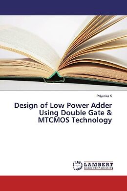 Kartonierter Einband Design of Low Power Adder Using Double Gate & MTCMOS Technology von Priyanka K