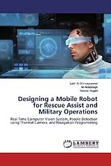 Kartonierter Einband (Kt) Designing a Mobile Robot for Rescue Assist and Military Operations von Laith Al-Shimaysawee, Ali Aldabbagh, Nasser Asgari