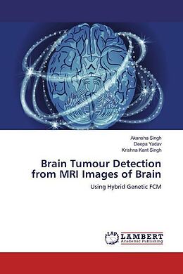Couverture cartonnée Brain Tumour Detection from MRI Images of Brain de Deepa Yadav, Akansha Singh, Krishna Kant Singh