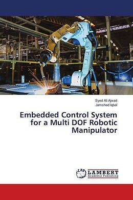 Kartonierter Einband Embedded Control System for a Multi DOF Robotic Manipulator von Syed Ali Ajwad, Jamshed Iqbal