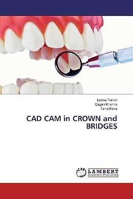 Kartonierter Einband CAD CAM in CROWN and BRIDGES von Leena Tomer, Gagan Khanna, Tanvi Kalra