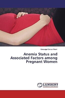 Kartonierter Einband Anemia Status and Associated Factors among Pregnant Women von Gonzaga Gonza Kirum