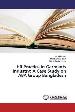 Kartonierter Einband HR Practice in Garments Industry: A Case Study on ABA Group Bangladesh von Ismail Hossin, Mohd Aminul Islam, M. A. K. Fozlul Hoque