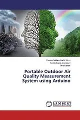 Kartonierter Einband (Kt) Portable Outdoor Air Quality Measurement System using Arduino von Yasmin Mahira Saiful Munir, Teddy Surya Gunawan, Mira Kartiwi