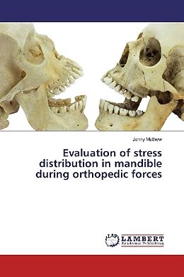 Kartonierter Einband Evaluation of stress distribution in mandible during orthopedic forces von Jenny Mathew