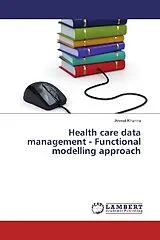 Kartonierter Einband (Kt) Health care data management - Functional modelling approach von Anmol Khanna