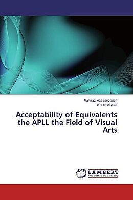 Kartonierter Einband Acceptability of Equivalents the APLL the Field of Visual Arts von Mahnaz Hassanzadeh, Kourosh Akef