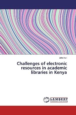 Kartonierter Einband Challenges of electronic resources in academic libraries in Kenya von John Ireri