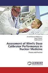 Kartonierter Einband (Kt) Assessment of 99mTc Dose Calibrator Performance in Nuclear Medicine von Ahmed Yassen Ali Mohamed, Magdh Hassan, Yousif Abdallah