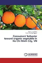 Kartonierter Einband (Kt) Consumers' behavior toward organic vegetable in Ho Chi Minh City, VN von Quoc Trung Pham, Thanh Thu Thuy Nguyen