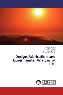Kartonierter Einband Design,Fabrication and Experimental Analysis of PTC von Sanjay Kumar, Anuj Mathur, Davender Kumar