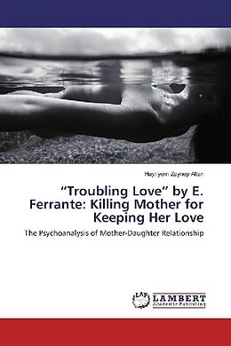 Couverture cartonnée  Troubling Love  by E. Ferrante: Killing Mother for Keeping Her Love de Hayriyem Zeynep Altan