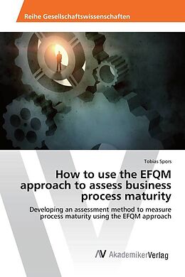 Couverture cartonnée How to use the EFQM approach to assess business process maturity de Tobias Spors