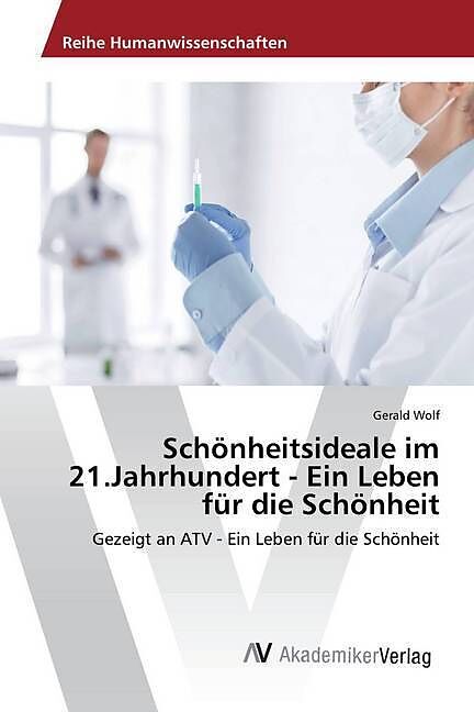 Schönheitsideale im 21.Jahrhundert - Ein Leben für die Schönheit