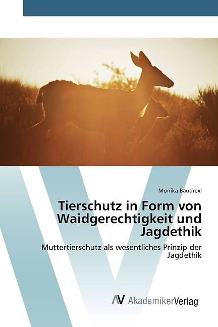 Tierschutz in Form von Waidgerechtigkeit und Jagdethik