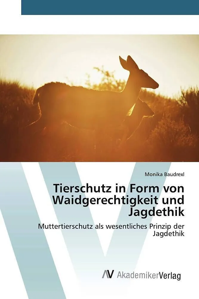 Tierschutz in Form von Waidgerechtigkeit und Jagdethik