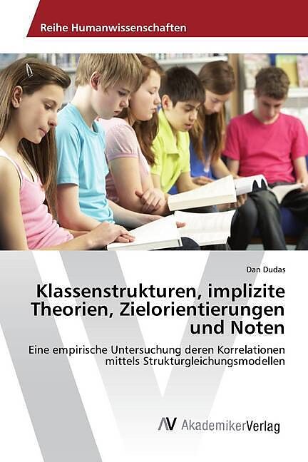 Klassenstrukturen, implizite Theorien, Zielorientierungen und Noten