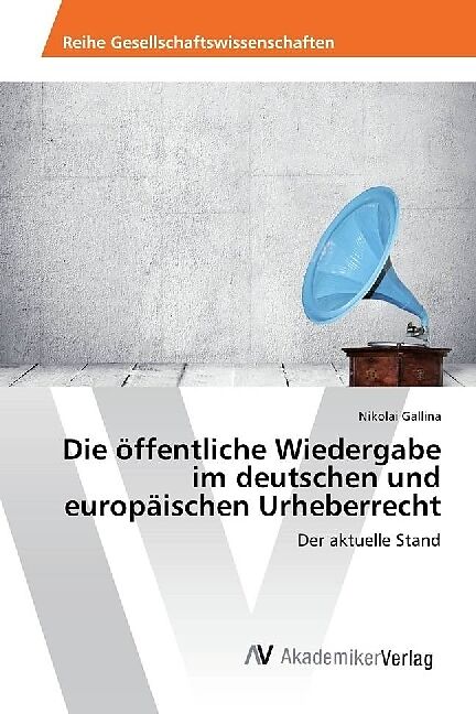 Die öffentliche Wiedergabe im deutschen und europäischen Urheberrecht