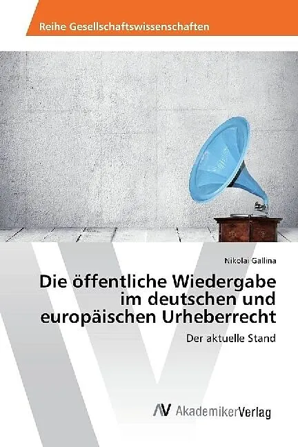 Die öffentliche Wiedergabe im deutschen und europäischen Urheberrecht