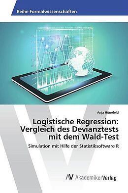 Kartonierter Einband Logistische Regression: Vergleich des Devianztests mit dem Wald-Test von Anja Hünefeld