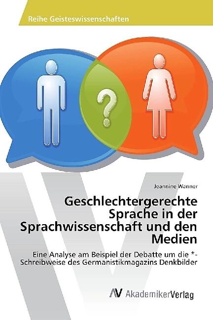 Geschlechtergerechte Sprache in der Sprachwissenschaft und den Medien
