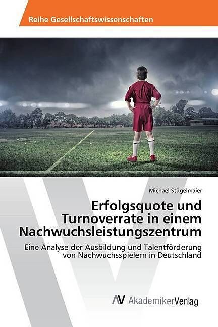 Erfolgsquote und Turnoverrate in einem Nachwuchsleistungszentrum