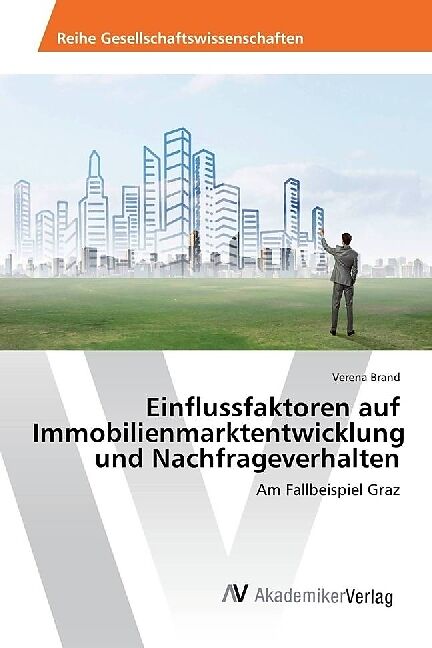 Einflussfaktoren auf Immobilienmarktentwicklung und Nachfrageverhalten