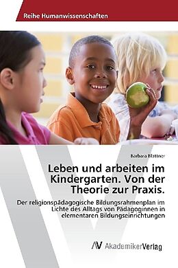 Kartonierter Einband Leben und arbeiten im Kindergarten. Von der Theorie zur Praxis von Barbara Blattner