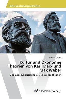 Kartonierter Einband Kultur und Ökonomie Theorien von Karl Marx und Max Weber von Alfred Jantscher