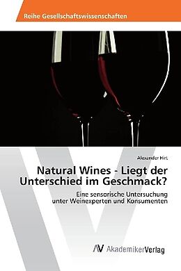 Kartonierter Einband Natural Wines - Liegt der Unterschied im Geschmack? von Alexander Hirt
