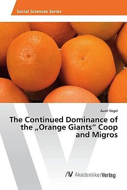 Couverture cartonnée The Continued Dominance of the  Orange Giants  Coop and Migros de Aurel Vogel