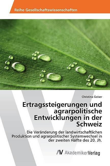 Ertragssteigerungen und agrarpolitische Entwicklungen in der Schweiz