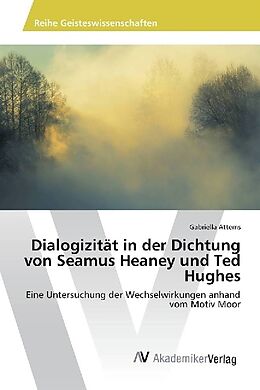 Kartonierter Einband Dialogizität in der Dichtung von Seamus Heaney und Ted Hughes von Gabriella Attems