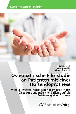 Kartonierter Einband Osteopathische Pilotstudie an Patienten mit einer Hüftendoprothese von Jakob Schmidt, Julie Schneider, Jürgen Grasmück
