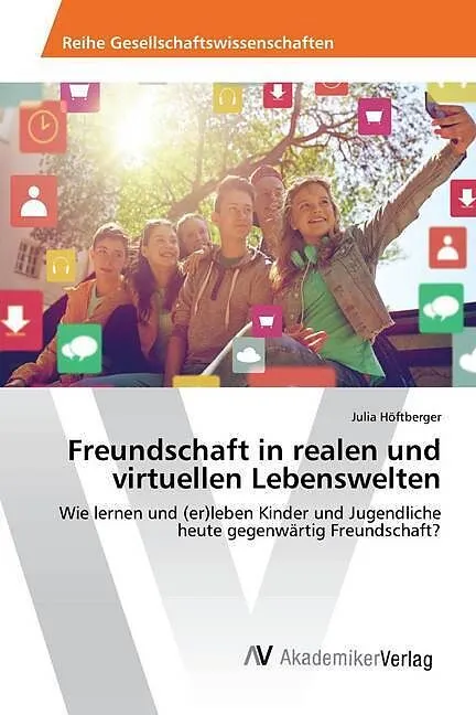 Freundschaft in realen und virtuellen Lebenswelten
