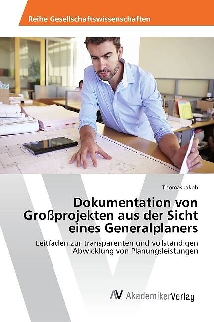 Dokumentation von Großprojekten aus der Sicht eines Generalplaners