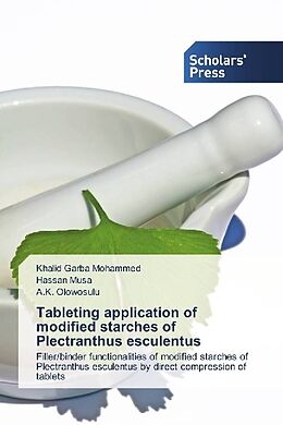 Kartonierter Einband Tableting application of modified starches of Plectranthus esculentus von Khalid Garba Mohammed, Hassan Musa, A. K. Olowosulu