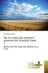 Kartonierter Einband (Kt) Sur les traces des premiers pionniers de l'Evangile Tome 1 von Jean-Marc Ausset