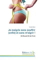 Kartonierter Einband (Kt) Je maigris sans souffrir (enfin) et sans m'aigrir ! von Denise Bravo