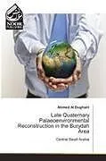Kartonierter Einband (Kt) Late Quaternary Palaeoenvironmental Reconstruction in the Burydah Area von Ahmed Al Dughairi