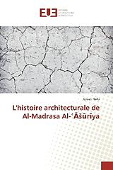 Couverture cartonnée L'histoire architecturale de Al-Madrasa Al-Asuriya de Louati Haifa