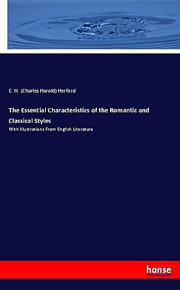 Kartonierter Einband The Essential Characteristics of the Romantic and Classical Styles von C. H. (Charles Harold) Herford