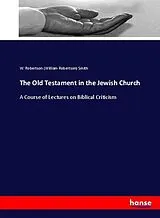 Kartonierter Einband (Kt) The Old Testament in the Jewish Church von William R. Smith