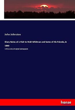 Kartonierter Einband Diary Notes of a Visit to Walt Whitman and Some of His Friends, in 1890 von John Johnston