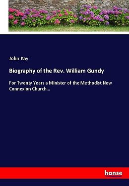 Kartonierter Einband Biography of the Rev. William Gundy von John Kay