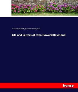 Kartonierter Einband Life and Letters of John Howard Raymond von Harriet Raymond Lloyd, John Howard Raymond