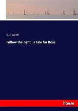 Kartonierter Einband (Kt) Follow the right : a tale for Boys von G. E Wyatt