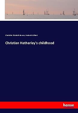 Kartonierter Einband Christian Hatherley's childhood von Charlotte Elizabeth Bowen, Frederick Gilbert